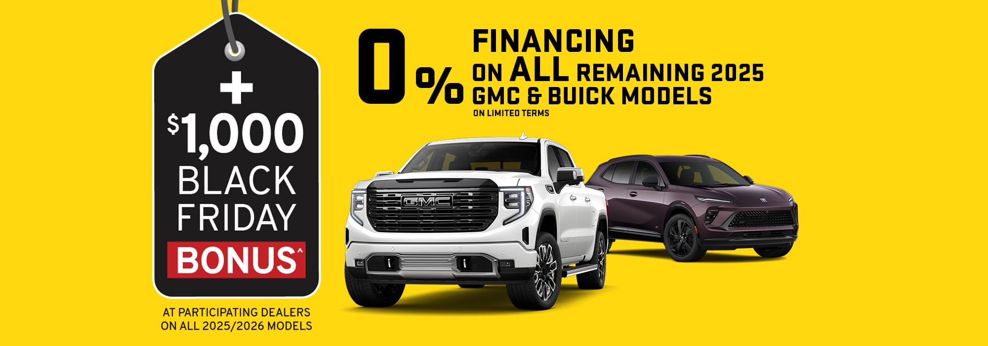 $1,000 Black Friday bonus and 0% financing on 2025 GMC and Buick models. Featuring GMC truck and Buick SUV.