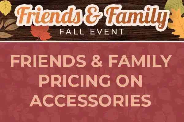 Family &#038; Friends Pricing on Accessories