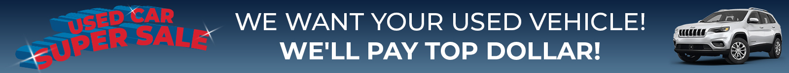 Used car super sale banner with a white SUV and the text "We want your used vehicle! We'll pay top dollar!"